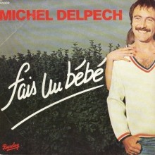 Disque 45 T : Michel DELPECHE - Fais un bébé