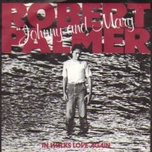 Robert Palmer : Johnny and Mary